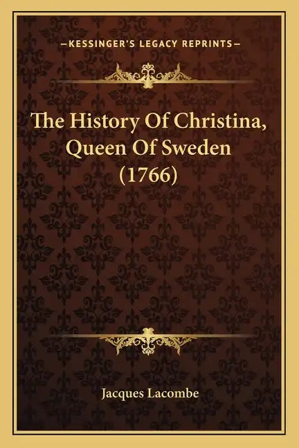 The History Of Christina, Queen Of Sweden (1766) - Paperback