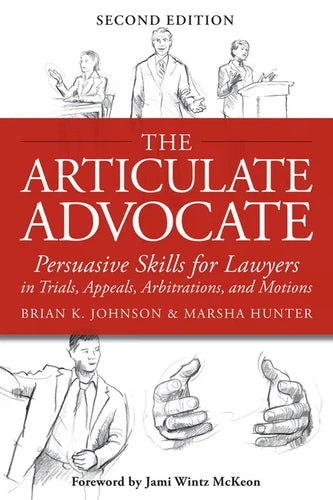 The Articulate Advocate: Persuasive Skills for Lawyers in Trials, Appeals, Arbitrations, and Motions - Paperback
