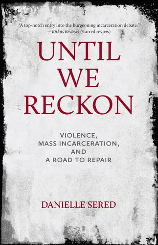 Until We Reckon: Violence, Mass Incarceration, and a Road to Repair - Hardcover
