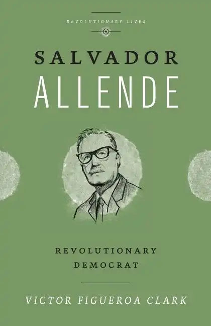 Salvador Allende: Revolutionary Democrat - Paperback