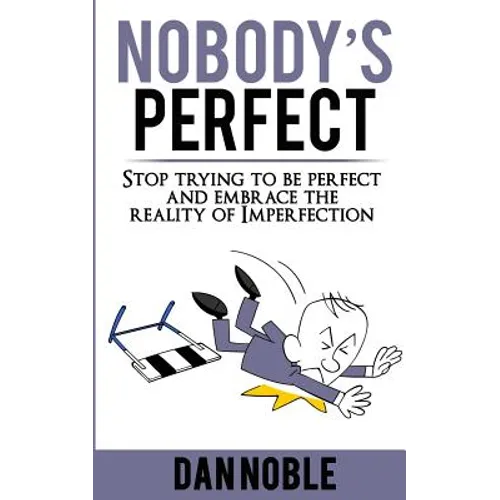 Nobody's perfect: : Stop trying to be perfect and embrace the reality of Imperfection - Paperback