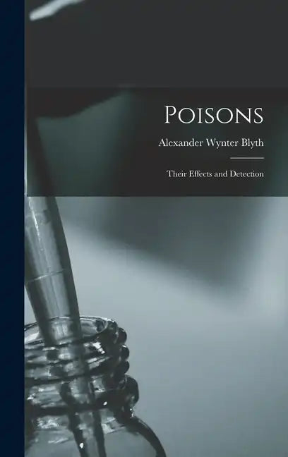 Poisons: Their Effects and Detection - Hardcover