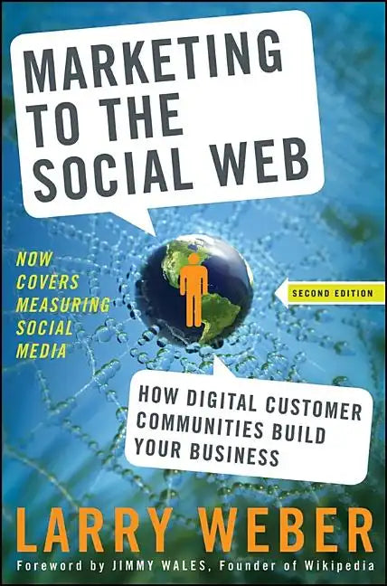 Marketing to the Social Web: How Digital Customer Communities Build Your Business - Hardcover
