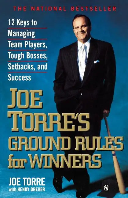 Joe Torre's Ground Rules for Winners: 12 Keys to Managing Team Players, Tough Bosses, Setbacks, and Success - Paperback