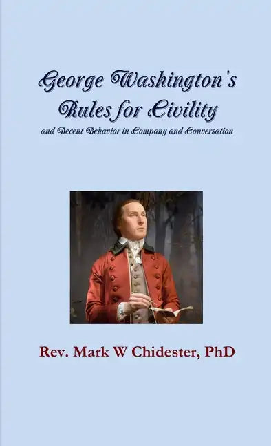 George Washington's Rules for Civility and Decent Behavior in Company and Conversation - Paperback