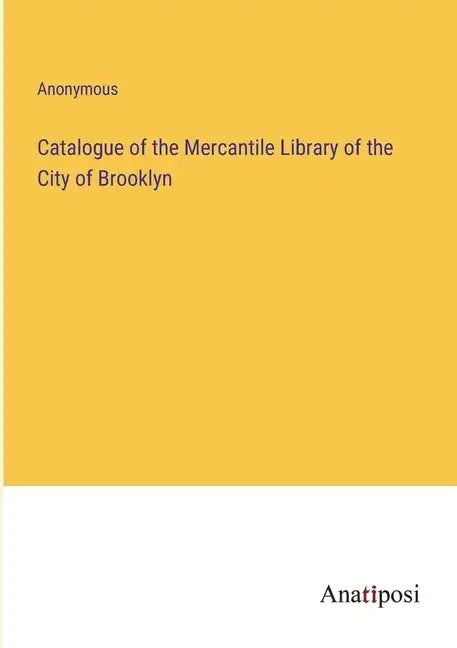 Catalogue of the Mercantile Library of the City of Brooklyn - Paperback