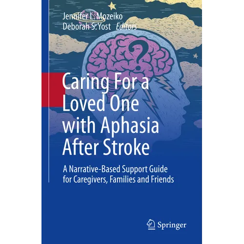 Caring for a Loved One with Aphasia After Stroke: A Narrative-Based Support Guide for Caregivers, Families and Friends - Paperback