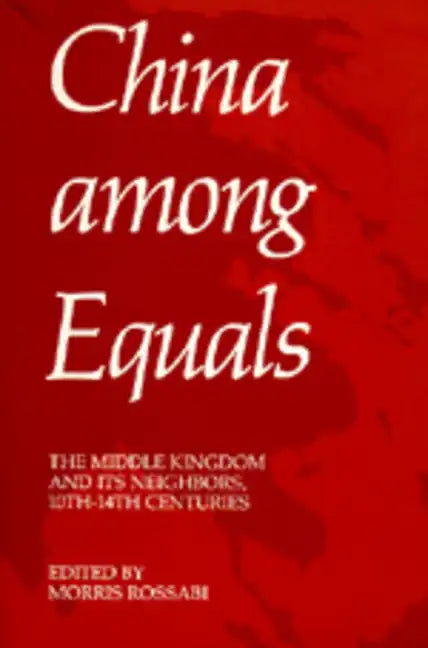 China Among Equals: The Middle Kingdom and Its Neighbors, 10th-14th Centuries - Paperback