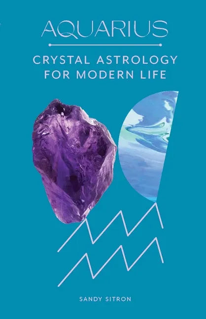 Aquarius: Crystal Astrology for Modern Life - Hardcover