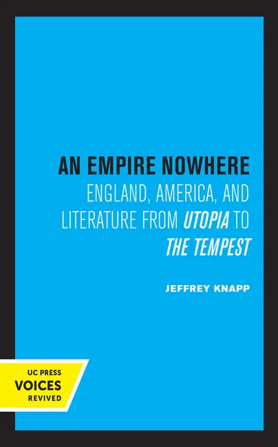 An Empire Nowhere: England, America, and Literature from Utopia to the Tempest Volume 16 - Hardcover