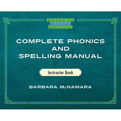 Complete Phonics and Spelling Manual Instructor Book: Phonics Rules and Spelling Patterns - Hardcover
