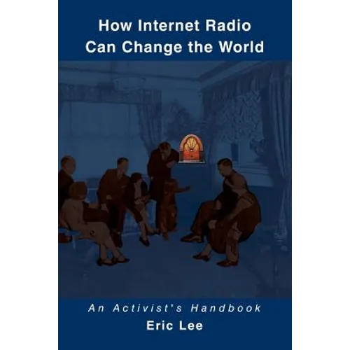 How Internet Radio Can Change the World: An Activist's Handbook - Paperback