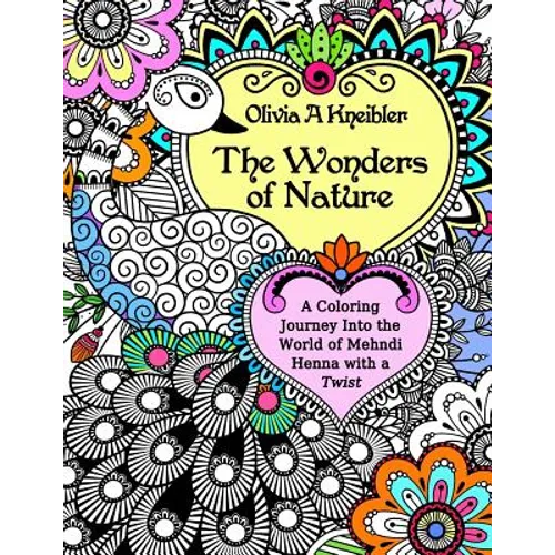 The Wonders of Nature: A Coloring Journey Into the World of Mehndi Henna with a Twist - Paperback