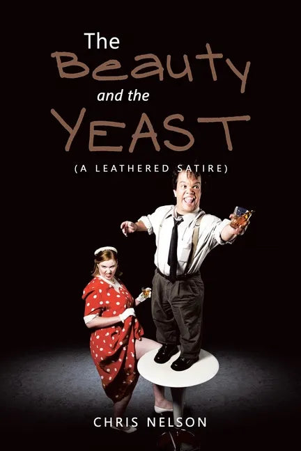 The Beauty and the Yeast: (A Leathered Satire) - Paperback