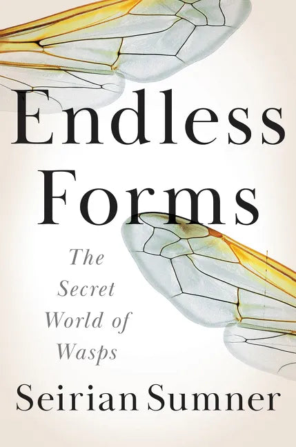 Endless Forms: The Secret World of Wasps - Hardcover