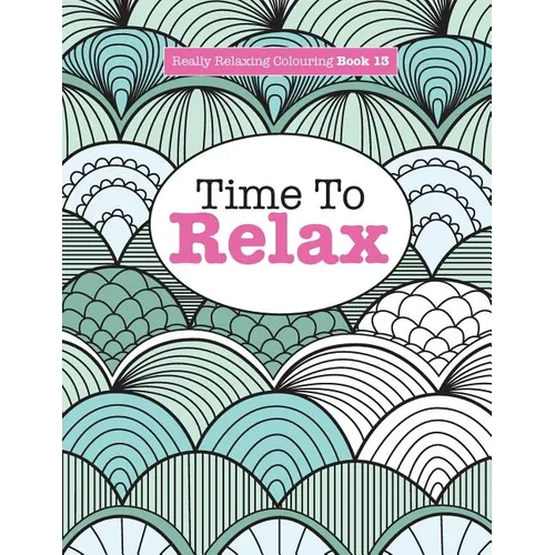 Really Relaxing Colouring Book 13: Time To RELAX - Paperback