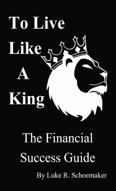 To Live Like A King: The Financial Success Guide - Paperback