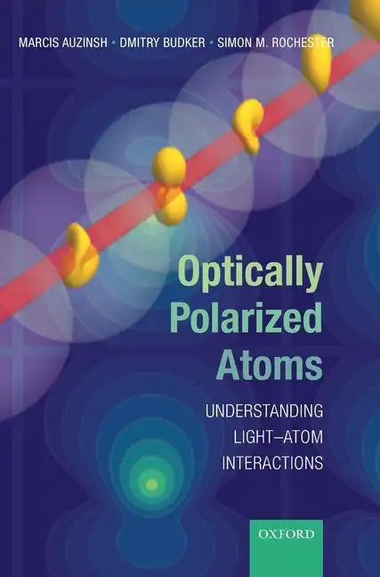 Optically Polarized Atoms: Understanding Light-Atom Interactions - Hardcover