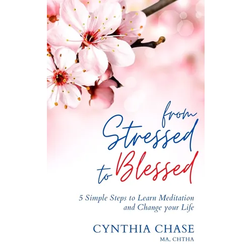 From Stressed to Blessed: 5 Simple Steps to Learn Meditation and Change Your Life - Paperback