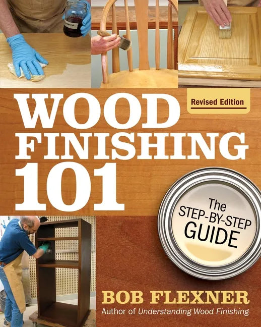 Wood Finishing 101, Revised Edition: The Step-By-Step Guide - Paperback