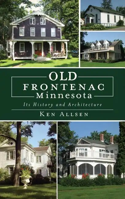 Old Frontenac, Minnesota: Its History and Architecture - Hardcover