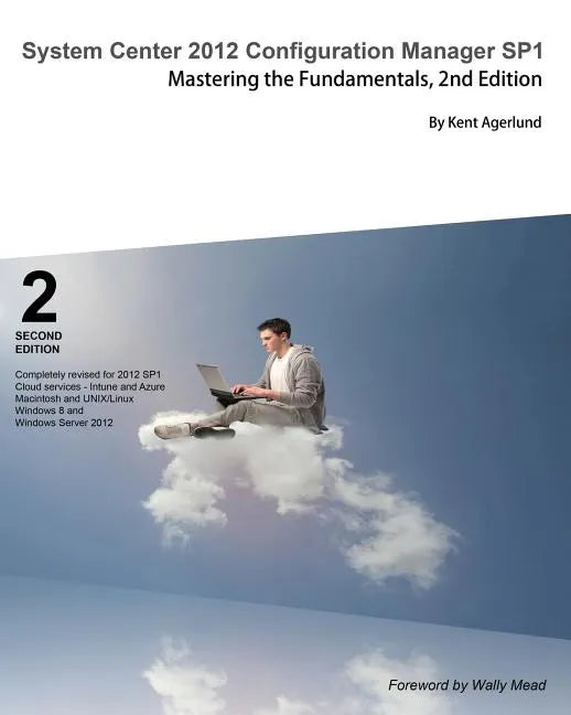 System Center 2012 Configuration Manager Sp1: Mastering the Fundamentals, 2nd Edition - Paperback