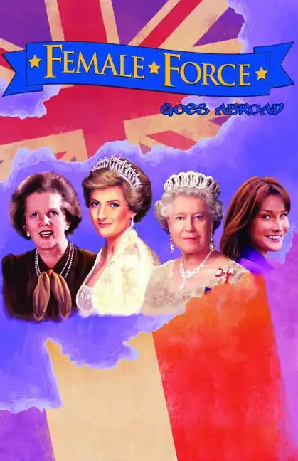 Female Force: Women of Europe: Queen Elizabeth II, Carla Bruni-Sarkozy, Margaret Thatcher & Princess Diana - Paperback