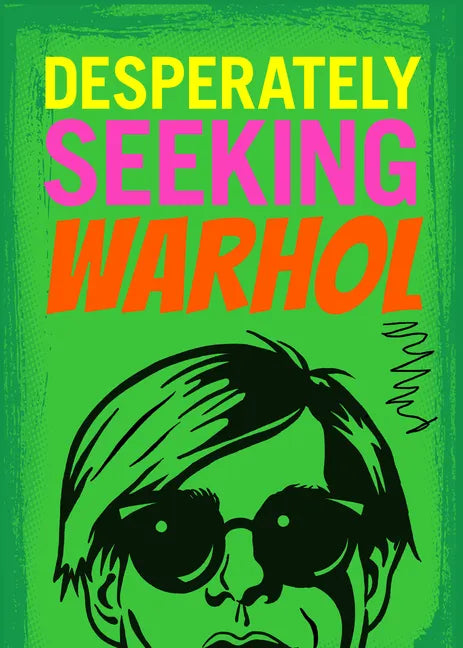 Desperately Seeking Warhol - Hardcover