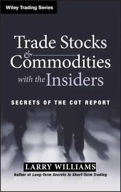 Trade Stocks and Commodities with the Insiders: Secrets of the Cot Report - Hardcover
