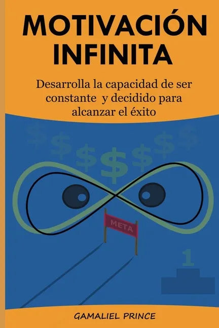 Motivación Infinita: Desarrolla la capacidad de ser constante y decidido para alcanzar el éxito - Paperback