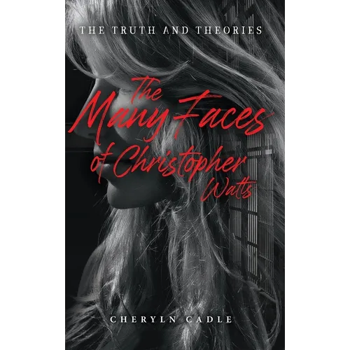 The Many Faces of Christopher Watts: The Truth and Theories - Hardcover