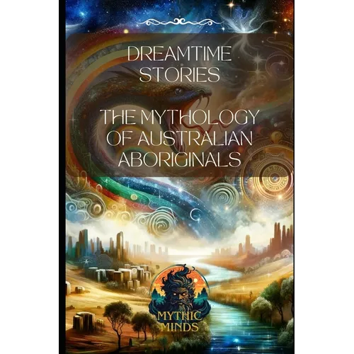 Dreamtime Stories: The Mythology of Australian Aboriginals - Paperback