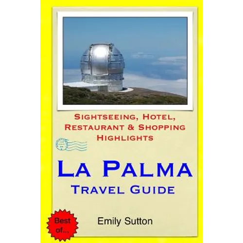 La Palma Travel Guide: Sightseeing, Hotel, Restaurant & Shopping Highlights - Paperback