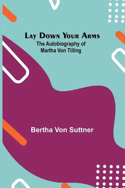 Lay Down Your Arms; The Autobiography of Martha von Tilling - Paperback