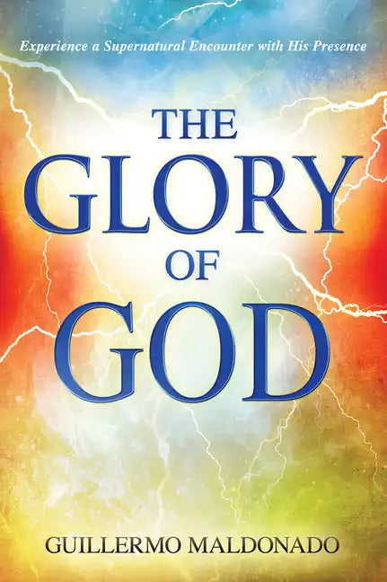 Glory of God: Experience a Supernatural Encounter with His Presence - Paperback