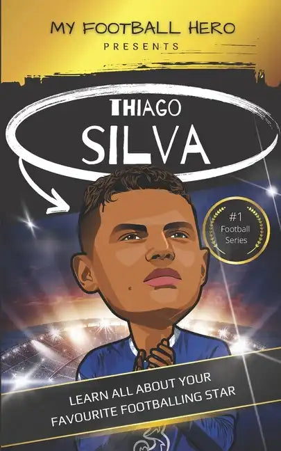 My Football Hero: Thiago Silva: Learn all about your favourite footballing star - Paperback