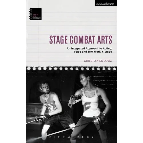 Stage Combat Arts: An Integrated Approach to Acting, Voice and Text Work + Video - Paperback