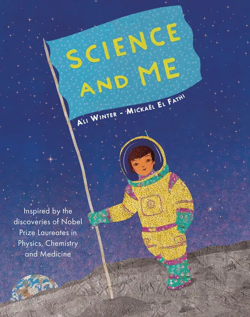 Science and Me: Inspired by the Discoveries of Nobel Prize Laureates in Physics, Chemistry and Medicine - Hardcover
