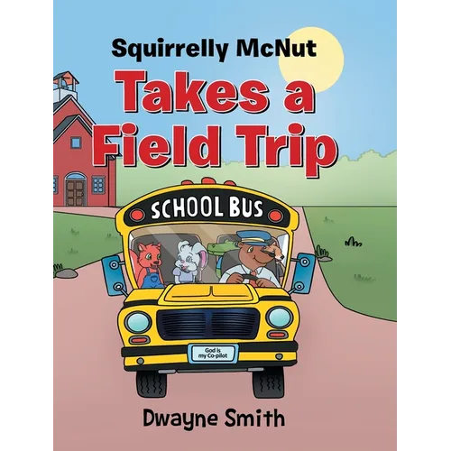 Squirrelly Mcnut Takes a Field Trip - Hardcover