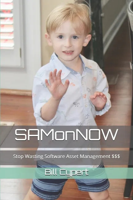SAMonNOW: Stop Wasting Software Asset Management $$$ - Paperback