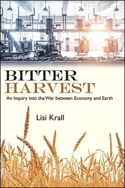 Bitter Harvest: An Inquiry into the War between Economy and Earth - Paperback