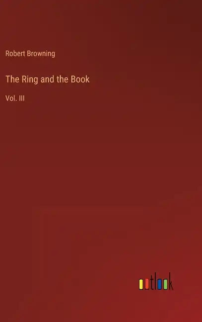 The Ring and the Book: Vol. III - Hardcover