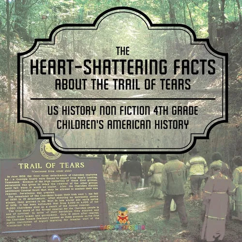 The Heart-Shattering Facts about the Trail of Tears - US History Non Fiction 4th Grade Children's American History - Paperback