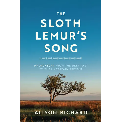 The Sloth Lemur's Song: Madagascar from the Deep Past to the Uncertain Present - Paperback