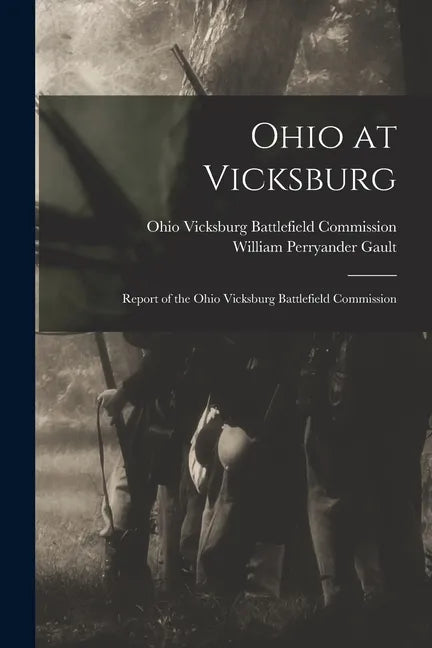 Ohio at Vicksburg: Report of the Ohio Vicksburg Battlefield Commission - Paperback