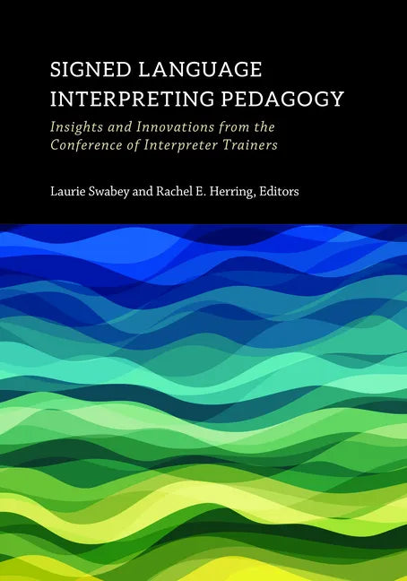 Signed Language Interpreting Pedagogy: Insights and Innovations from the Conference of Interpreter Trainers Volume 13 - Hardcover