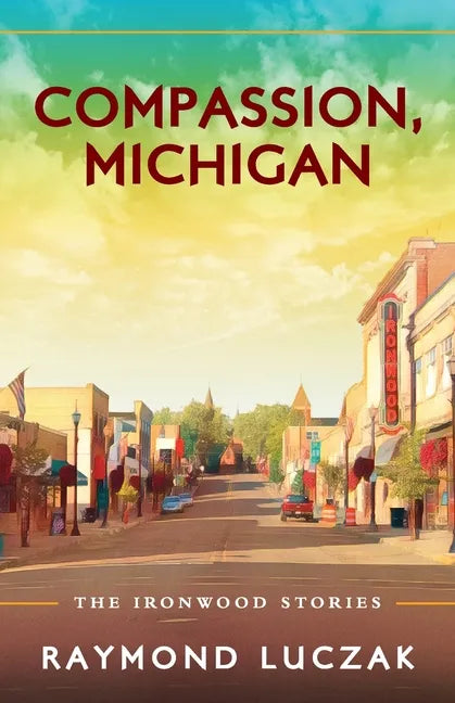 Compassion, Michigan: The Ironwood Stories - Paperback