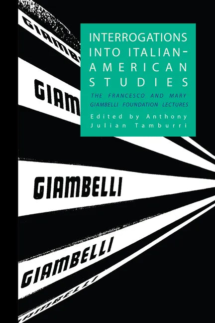 Interrogations into Italian-American Studies: The Francesco and Mary Giambelli Foundation Lectures - Paperback