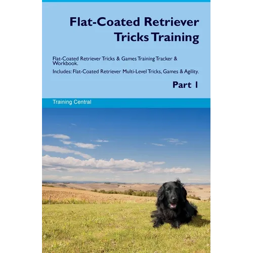 Flat-Coated Retriever Tricks Training Flat-Coated Retriever Tricks & Games Training Tracker & Workbook. Includes: Flat-Coated Retriever Multi-Level Tr - Paperback