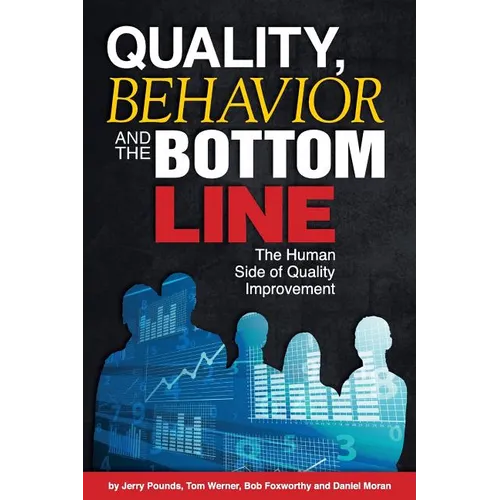 Quality, Behavior, and the Bottom Line: The Human Side of Quality Improvement - Paperback